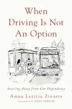 When Driving Is Not an Option. Steering Away from Car Dependency, Paperback/Anna Zivarts