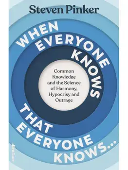 When Everyone Knows That Everyone Knows.... Common Knowledge and the Science of Harmony, Hypocrisy and Outrage, Paperback/Steven Pinker