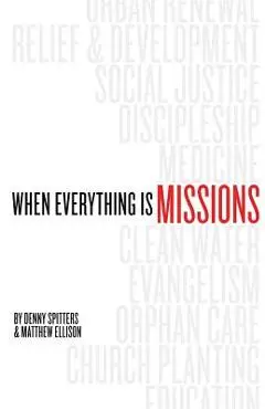 When Everything Is Missions - Denny Spitters