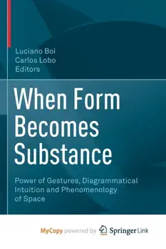 When Form Becomes Substance. Power of Gestures, Diagrammatical Intuition and Phenomenology of Space, Paperback/***