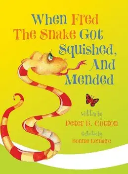 When Fred the Snake Got Squished, And Mended, Hardcover/Peter B. Cotton