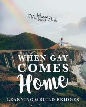 When Gay Comes Home: Learning to Build Bridges, Paperback/Wilna Van Beek