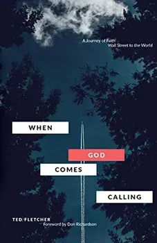 When God Comes Calling (Third Edition): From Wall Street to the World, Paperback/Ted Fletcher