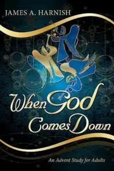 When God Comes Down: An Advent Study for Adults, Paperback/James A. Harnish
