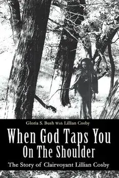 When God Taps You On The Shoulder: The Story of Clairvoyant Lillian Cosby, Paperback/Gloria S. Bush