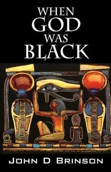 When God Was Black: God in Ancient Civilizations, Paperback/John D. Brinson