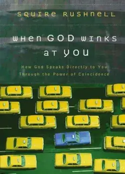 When God Winks at You: How God Speaks Directly to You Through the Power of Coincidence, Hardcover/Squire Rushnell