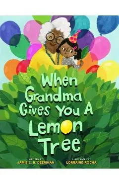 When Grandma Gives You a Lemon Tree - Jamie L. B. Deenihan
