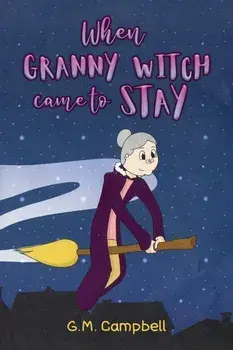 When Granny Witch Came To Stay, Paperback/G.M. Campbell