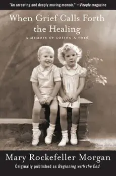 When Grief Calls Forth the Healing: A Memoir of Losing a Twin, Paperback/Mary Rockefeller Morgan