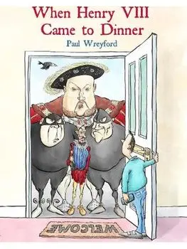 When Henry VIII Came to Dinner. And other guests, Paperback/Paul Wreyford