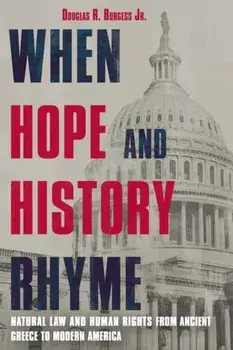 When Hope and History Rhyme. Natural Law and Human Rights from Ancient Greece to Post-Trump America, Hardback/Douglas Burgess