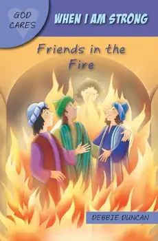 When I am strong. Friends in the Fire, Paperback/Debbie Duncan