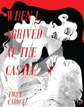When I Arrived at the Castle. Main, Paperback/Emily Carroll