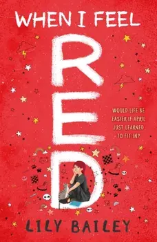 When I Feel Red. A powerful story of dyspraxia, identity and finding your place in the world, Paperback/Lily Bailey