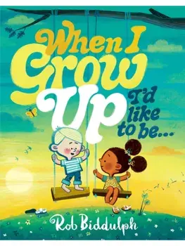 When I Grow Up I’d Like to Be…, Hardback/Rob Biddulph