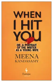 When I Hit You: Or, a Portrait of the Writer as a Young Wife, Paperback/Meena Kandasamy
