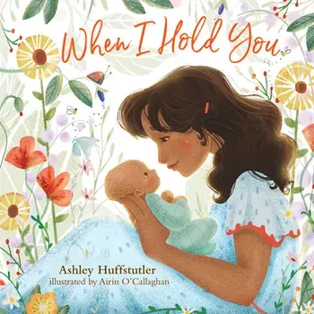 When I Hold You, Board book/Ashley Huffstutler