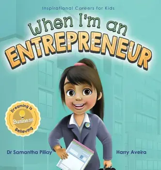 When I'm an Entrepreneur: Dreaming is Believing: Business, Hardcover/Samantha Pillay