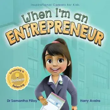When I'm an Entrepreneur: Dreaming is Believing: Business, Paperback/Samantha Pillay
