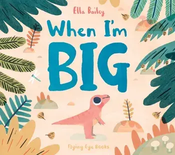 When I'm Big, Paperback/Ella Bailey