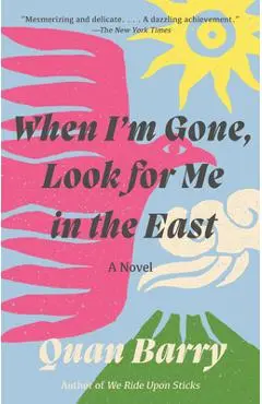 When I'm Gone, Look for Me in the East - Quan Barry