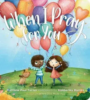 When I Pray for You, Board book/Matthew Paul Turner