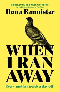 When I Ran Away. An unforgettable debut about love pushed to its outer limits, Paperback/Ilona Bannister