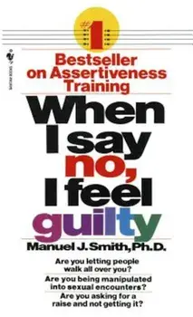 When I Say No, I Feel Guilty: How to Cope--Using the Skills of Systematic Assertive Therapy, Paperback/Manuel J. Smith