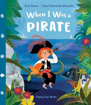 When I Was a Pirate, Hardback/Tom Silson