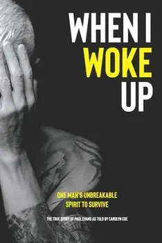When I Woke Up: One Man's Unbreakable Spirit to Survive, Paperback/Carolyn Coe