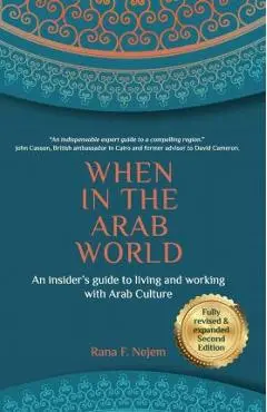 When in the Arab World: An insider's guide to living and working with Arab culture - Nejem