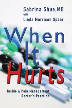 When It Hurts: Inside a Pain Management Doctor's Practice, Paperback/Sabrina Shue