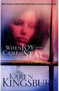 When Joy Came to Stay - Karen Kingsbury