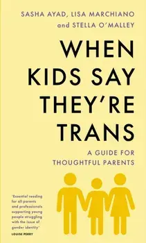 When Kids Say They'Re TRANS. A Guide for Thoughtful Parents, Paperback/Lisa Marchiano