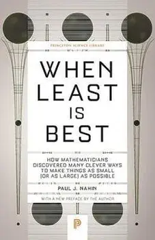 When Least Is Best: How Mathematicians Discovered Many Clever Ways to Make Things as Small (or as Large) as Possible/Paul J. Nahin