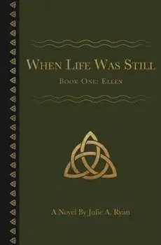 When Life Was Still: Book One: Ellen, Paperback/Julie A. Ryan
