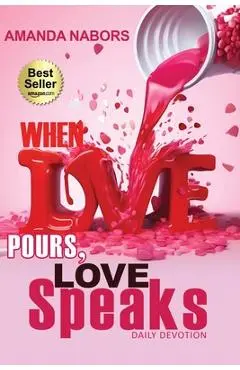 When Love Pours, Love Speaks - Amanda Nabors