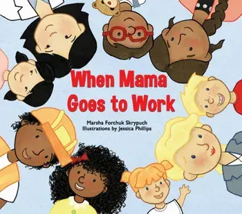 When Mama Goes to Work, Paperback/Marsha Forchuk Skrypuch