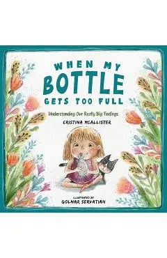 When My Bottle Gets Too Full- Understanding Our Really Big Feelings - Cristina Mcallister