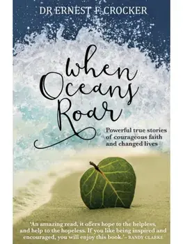 When Oceans Roar. Powerful True Stories of Courageous Faith and Changed Lives, Paperback/Ernest F Crocker