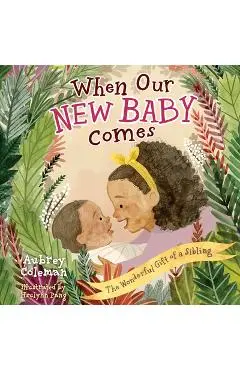 When Our New Baby Comes: The Wonderful Gift of a Sibling - Aubrey Coleman