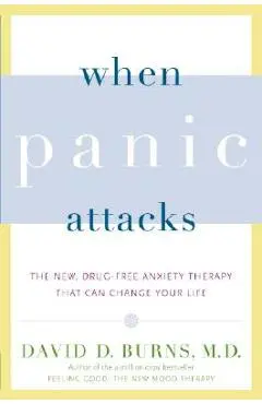 When Panic Attacks: The New, Drug-Free Anxiety Therapy That Can Change Your Life - David D. Burns