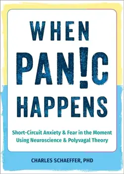 When Panic Happens. Short-Circuit Anxiety and Fear in the Moment Using Neuroscience and Polyvagal Theory, Paperback/Charles Schaeffer