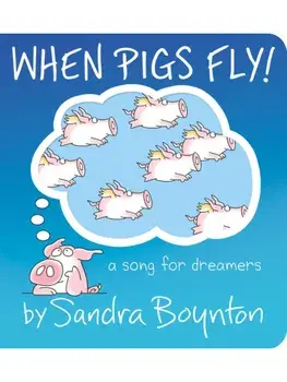 When Pigs Fly!. A Song for Dreamers, Board book/Sandra Boynton