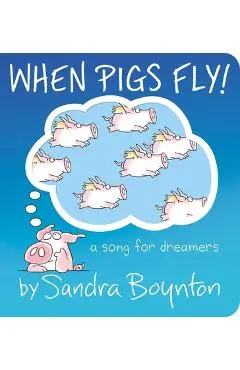 When Pigs Fly!: A Song for Dreamers - Sandra Boynton
