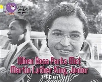 When Rosa Parks met Martin Luther King Junior. Band 03 Yellow/Band 17 Diamond, Paperback/Zoe Clarke