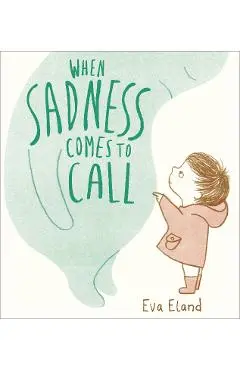 When Sadness Comes to Call - Eva Eland