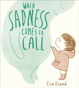 When Sadness Comes to Call, Paperback/Eva Eland