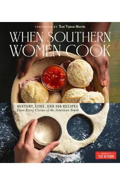 When Southern Women Cook: History, Lore, and 300 Recipes from Every Corner of the American South - America's Test Kitchen